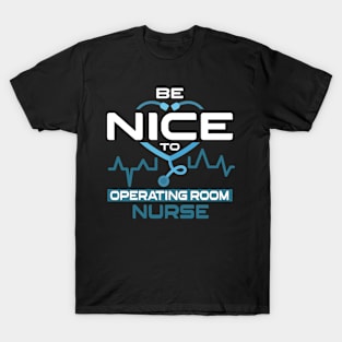 Be Nice To Operating Room Nurse T-Shirt